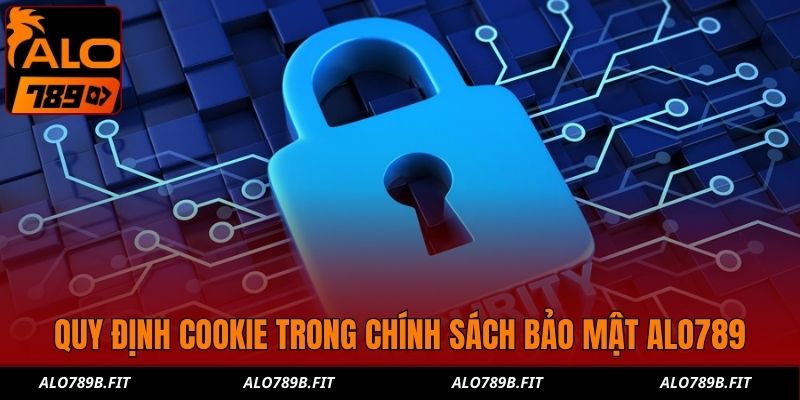 Quy định cookie trong chính sách bảo mật Alo789